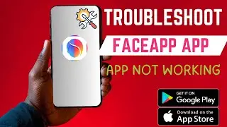 How To Fix FaceApp Not Working