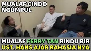 Mualaf Ferry Tan Rindu Bir dan Makanan Haram..Ustad Mualaf Hans Ajar Rahasia Terbesar