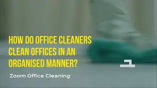 How Do Office Cleaners Clean Offices in an Organised Manner? | Office Space | Workplace Cleaning