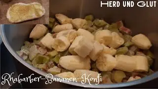 Ein etwas anderer Fruchtaufstrich: Rhabarber Bananen Konfitüre / Herd und Glut 2021