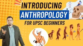 Introducing Anthropology for UPSC Beginners