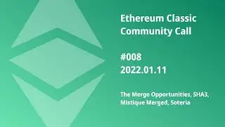 The Merge Opportunities, SHA3, Mystique Merged, Soteria - ETC Community Call 008 2022.01.11