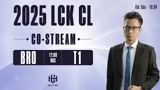 Co-stream BRO vs T1 | LCK CL 2025 | BLV Vi Hồ #LCKCLWatchParty