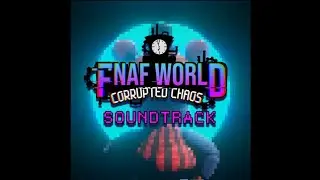 Quarentine - FNAF WORLD: CORRUPTED CHAOS SOUNDTRACK