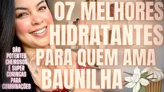 07 MELHORES HIDRATANTES PARA QUEM AMA BAUNILHA! HIDRATANTES DE BAUNILHA SUPER CORINGAS E POTENTES!💛