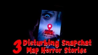 3 Disturbing Snapchat/Snap Map Horror Stories