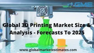 Global 3D Printing Market Size, Share, Growth & Analysis - Forecasts To 2025