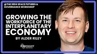 Alder Riley | Growing the Workforce of the Interplanetary Economy @ Space Futures & Governance  '24