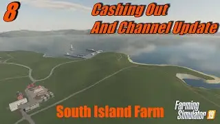 Farming Simulator 19 | South Island Farm #8 | Cashing Out and Channel Update