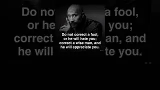 Do NOT Correct a Fool, or he will hate you. Correct a wise man and he will appreciate you