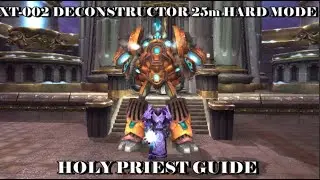 In Depth Holy Priest Guide for XT-002 Deconstructor 25m Hard Mode!
