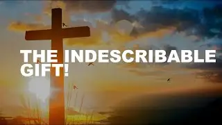 Episode 233: The Indescribable Gift!