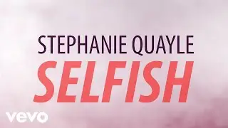 Stephanie Quayle - Selfish (Official Lyric Video)