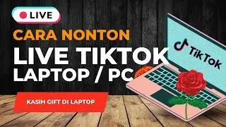 Cara Menonton Live Tiktok Di Laptop dan Kasih Gift