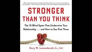 Stronger Than You Think: The 10 Blind Spots That Undermine Your Relationship...and How to See Past