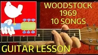 WOODSTOCK 1969 Guitar Lesson - 10 Songs