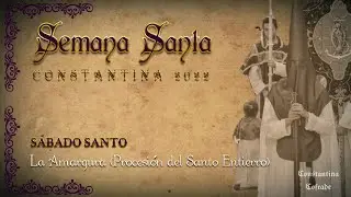 #SSantaConstantina22 | Sábado Santo | La Amargura (Procesión del Santo Entierro)