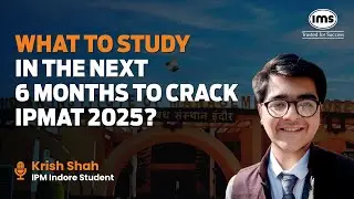 Study Plan for the next 6 months to crack IPMAT 2025 | Strategy by IPM Indore Student ft. Krish Shah