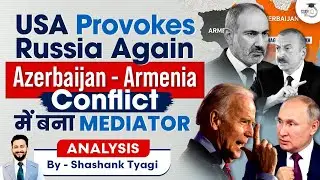 USA's Historic Mediation in Azerbaijan-Armenia Conflict | Impact on Geopolitics | UPSC GS 2