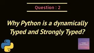 Why python is Dynamically Typed and Strongly Typed?
