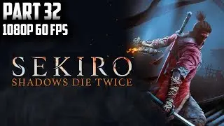 SEKIRO SHADOWS DIE TWICE Gameplay 100% Walkthrough Part 32-No Commentary
