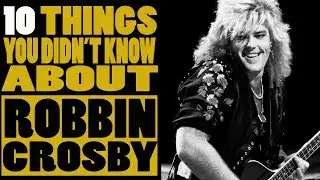 10 Things you didn't know about Robbin Crosby of RATT