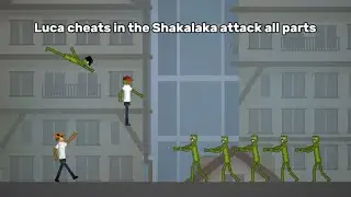 Np: Luca cheats in the Shakalaka attack all parts
