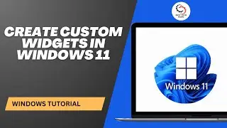 How to Create Custom Widgets in windows 11