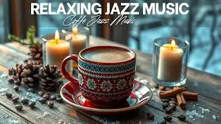 Relaxing Cozy Winter Jazz ☕ Smooth Bossa Nova Piano Music for Morning Coffee, Focus & Good Mood