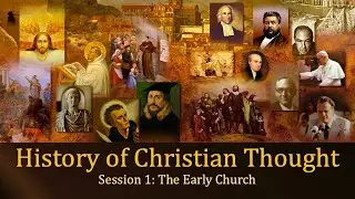 History of Christian Thought   The Early Church S1 of 8