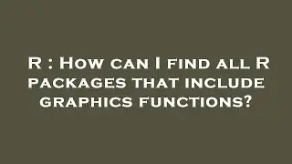 R : How can I find all R packages that include graphics functions?