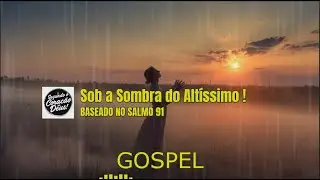Sob a Sombra do Altissimo ! |Louvor do Salmo 91 | Refúgio e Proteção em Deus