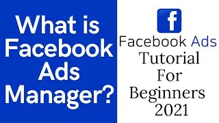 Facebook Ads Tutorial 2021 | What is Facebook Ads Manager? For Beginners (COMPLETE EXPLAINED)