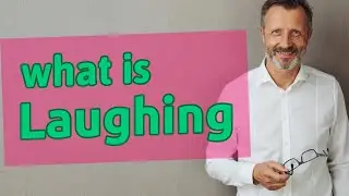 Laughing | Meaning of laughing