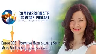 Interview with Alice Vo Edwards | Compassion Makes Dollars and Sense