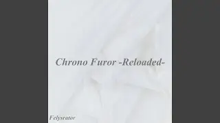 Chrono Furor (-Reloaded-)