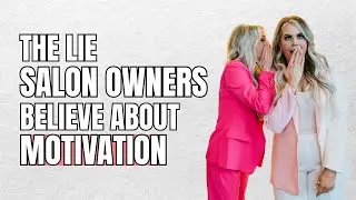 The Lie Salon Owners Believe About Motivation