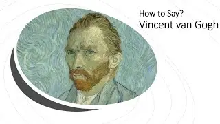 How to Pronounce Vincent Van Gogh? | Dutch & English Pronunciation