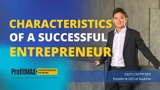 Business Advice of Dato Chevy Beh | Characteristics of a Successful Entrepreneur
