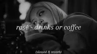rosé - drinks or coffee (slowed & reverb)