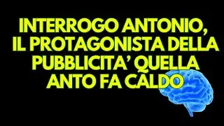 Ti preparo al concorso pubblico | Interrogo Antonio, quello della pubblicit&agrave; 'ant&ograve; fa caldo'
