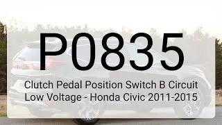 DTC P0835: Clutch Pedal Position Switch B Circuit Low Voltage - Honda Civic 2011-2015