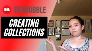 REDBUBBLE TUTORIAL - HOW TO CREATE COLLECTIONS ON REDBUBBLE - CREATE AND EDIT COLLECTIONS