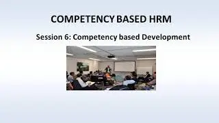 Session 6: Competency based Development