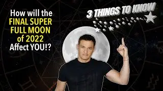 How Will The Final Super Full Moon of 2022 Energy from Aug 11th - Aug 27th 2022 Affect Your Sign!??!