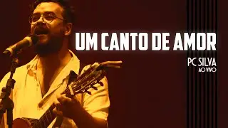 UM CANTO DE AMOR - PC Silva │ LAB (Ao Vivo)
