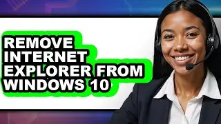 How to Remove Internet Explorer from Windows 10 (full Guide)