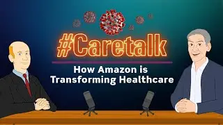 CareTalk Podcast Episode #55 - How Amazon is Transforming Healthcare