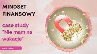 Nie mam na wakacje! Mindset finansowy - case study.