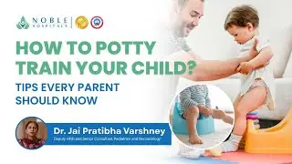 How to Potty Train Your Child? | Tips Every Parent Should Know | Dr Jai Prathibha | Noble Hospitals